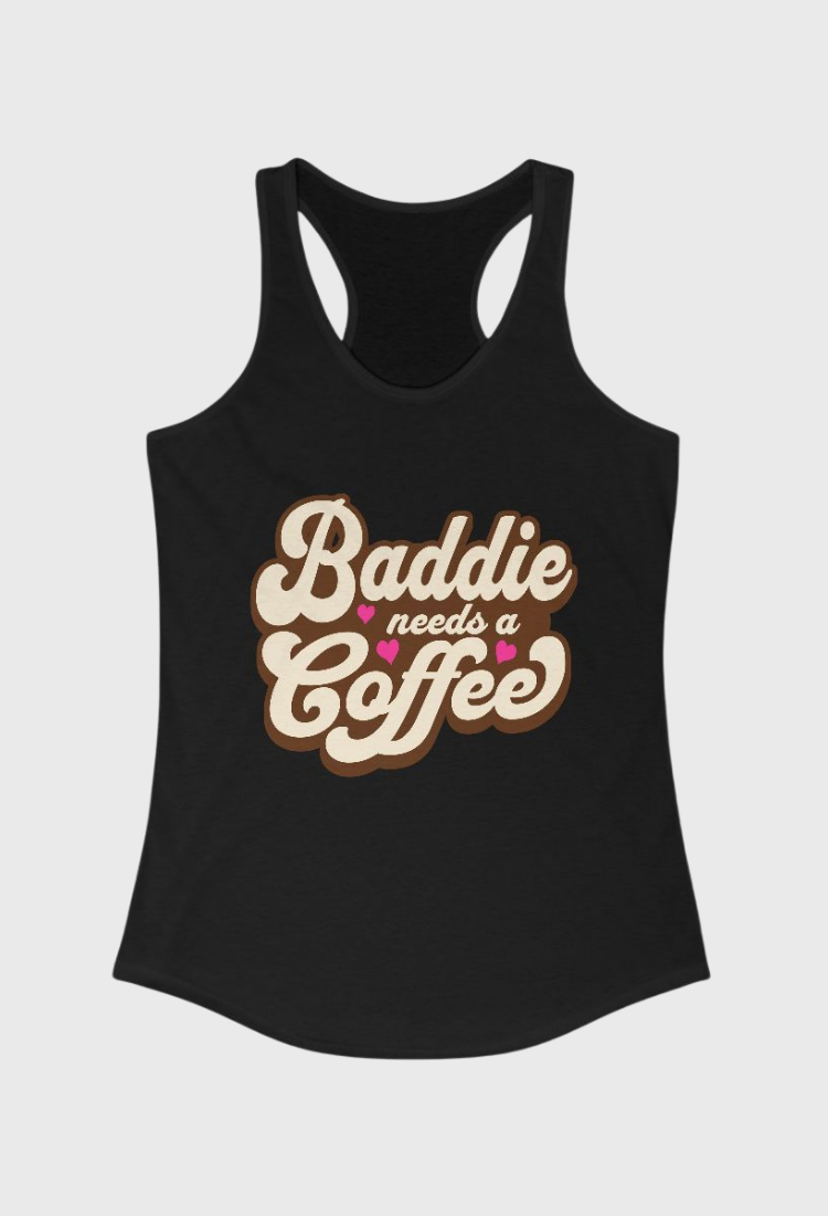 Baddie Needs a Coffee Tank Top