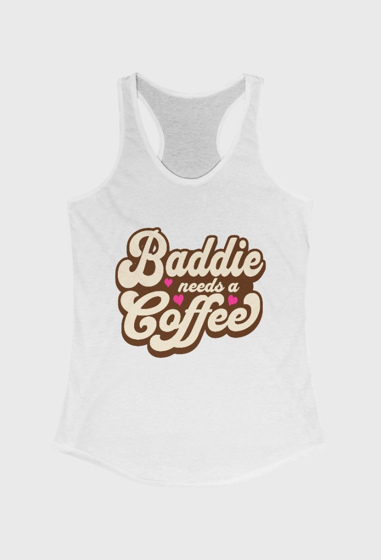 Baddie Needs a Coffee Tank Top