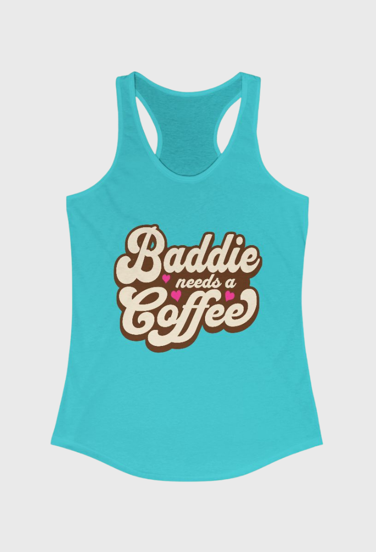Baddie Needs a Coffee Tank Top