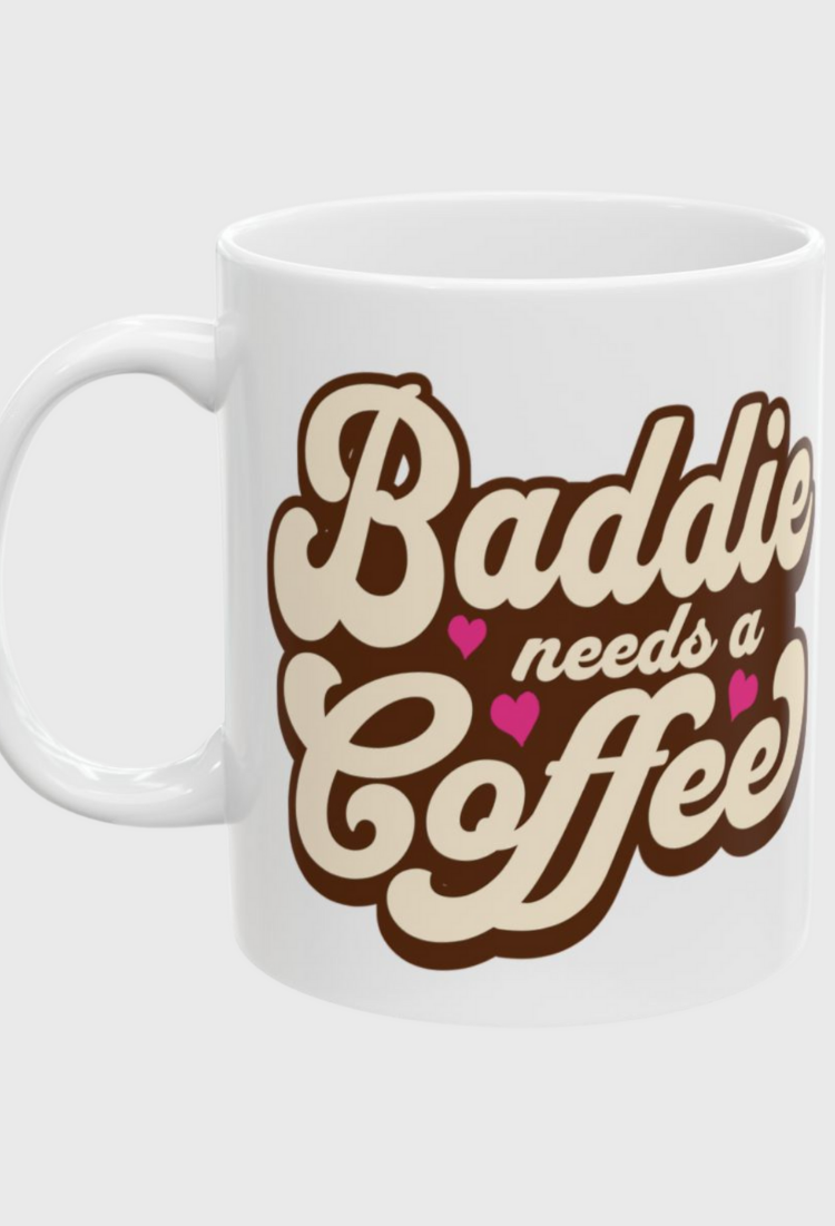 Baddie Needs a Coffee Mug