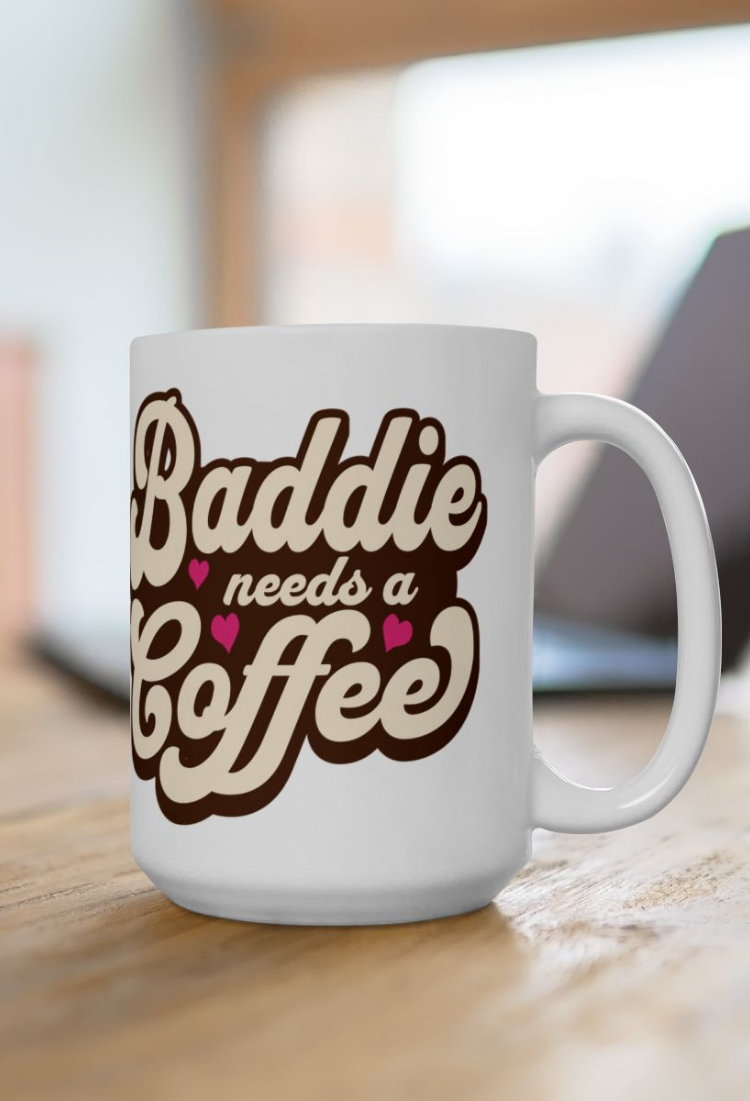 Baddie Needs a Coffee Mug