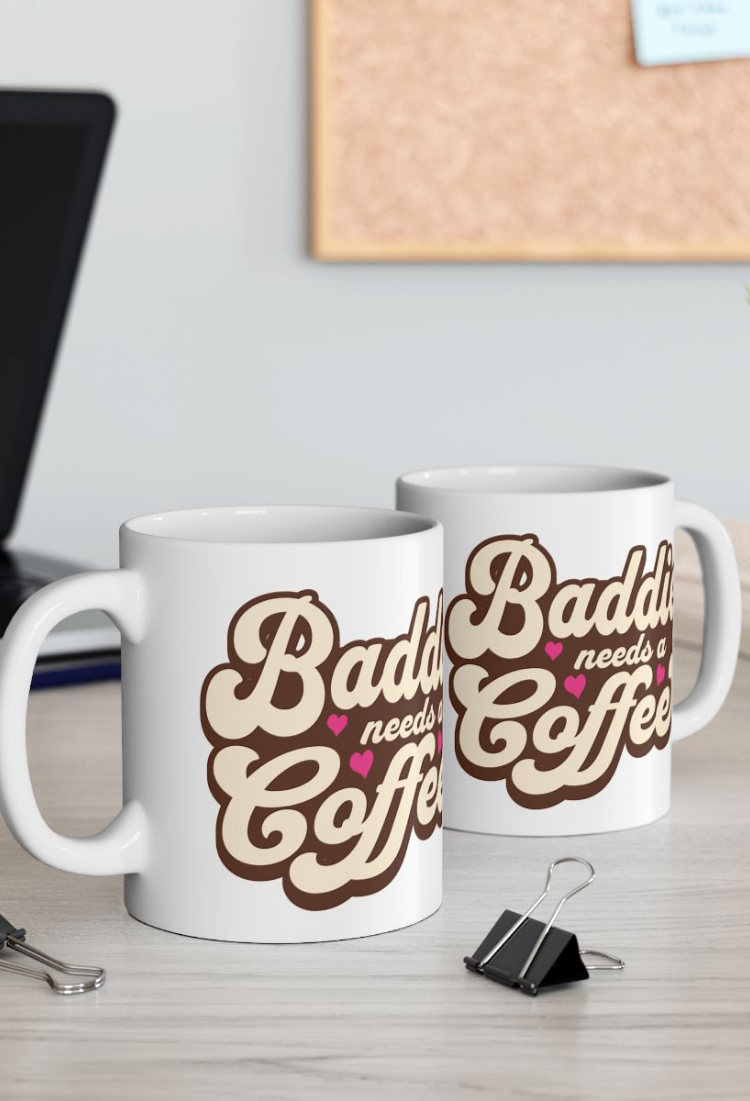 Baddie Needs a Coffee Mug