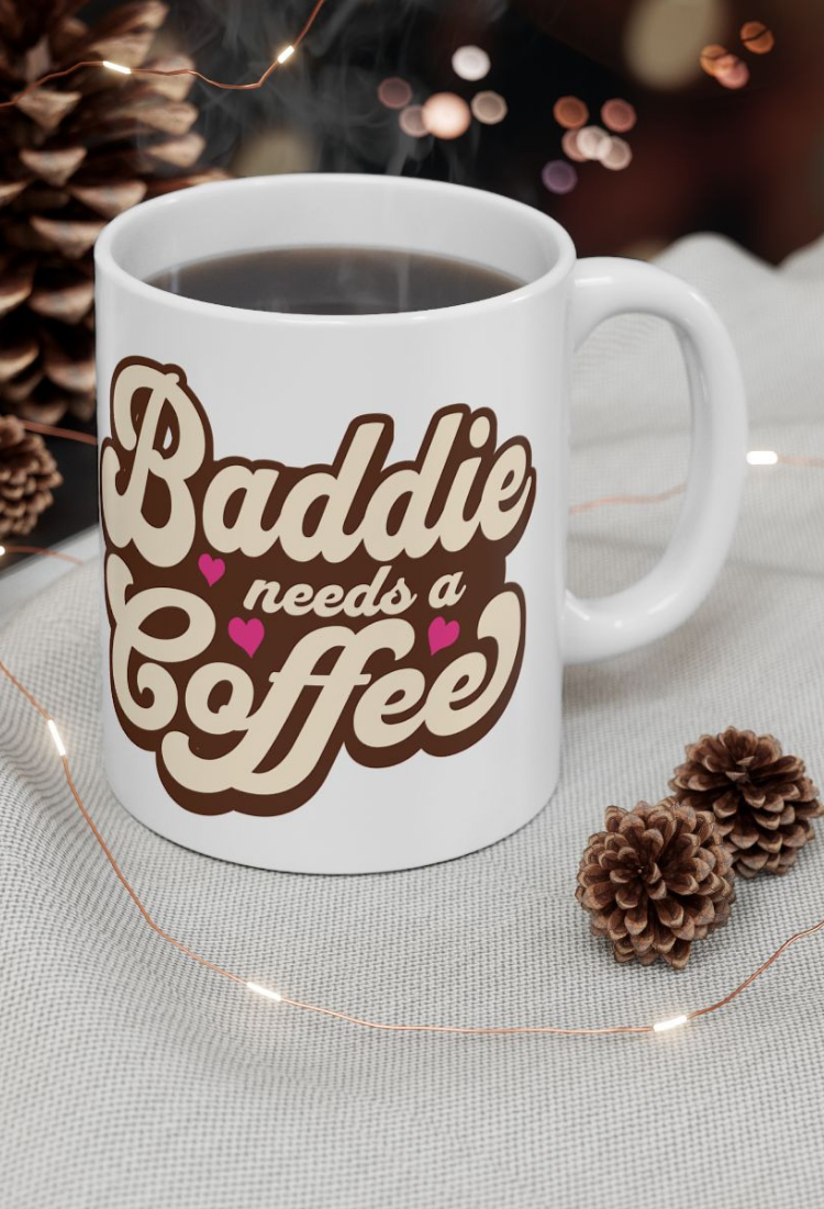 Baddie Needs a Coffee Mug