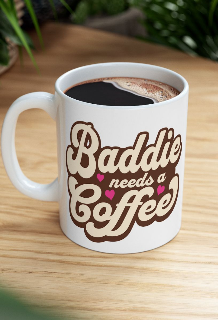 Baddie Needs a Coffee Mug