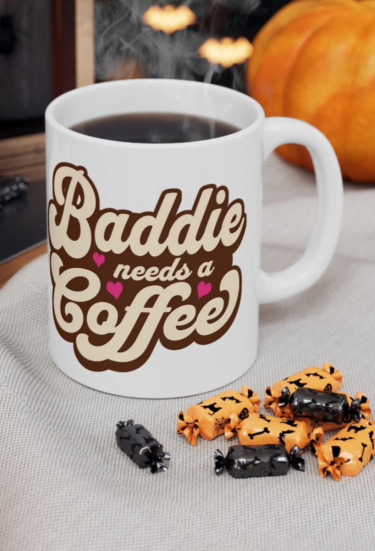 Baddie Needs a Coffee Mug