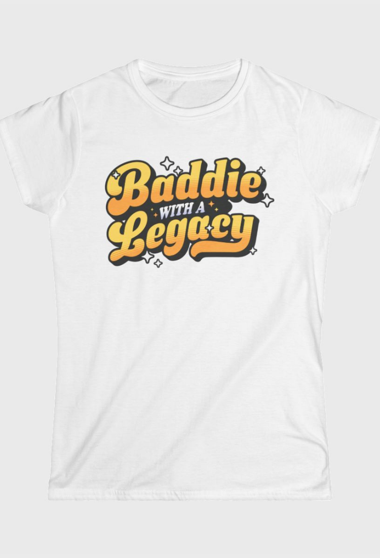 Baddie With A Legacy Fitted Tee