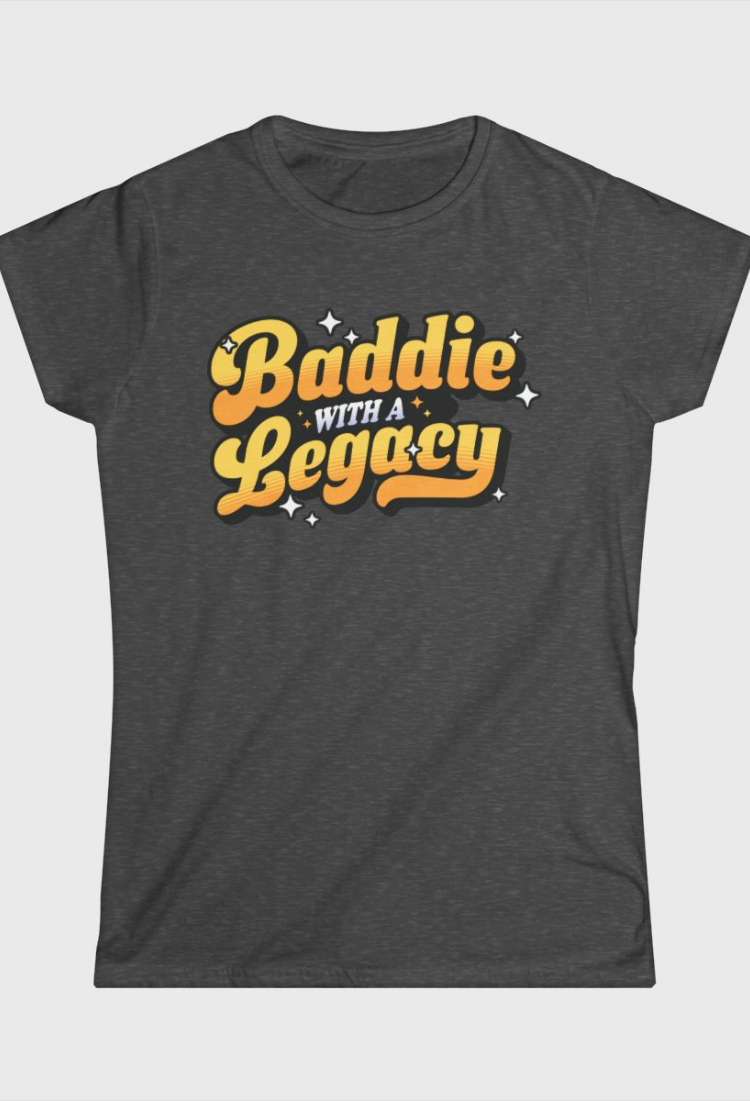 Baddie With A Legacy Fitted Tee
