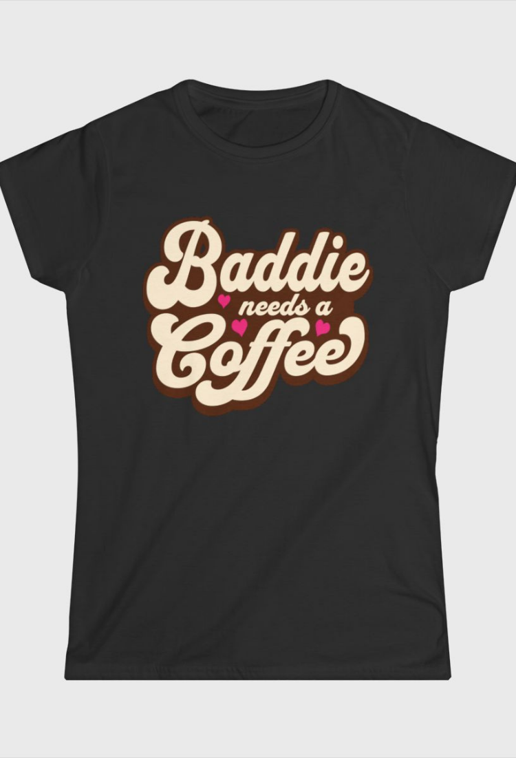 Baddie Needs a Coffee Fitted Tee