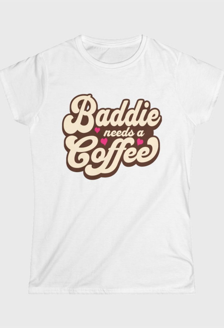 Baddie Needs a Coffee Fitted Tee