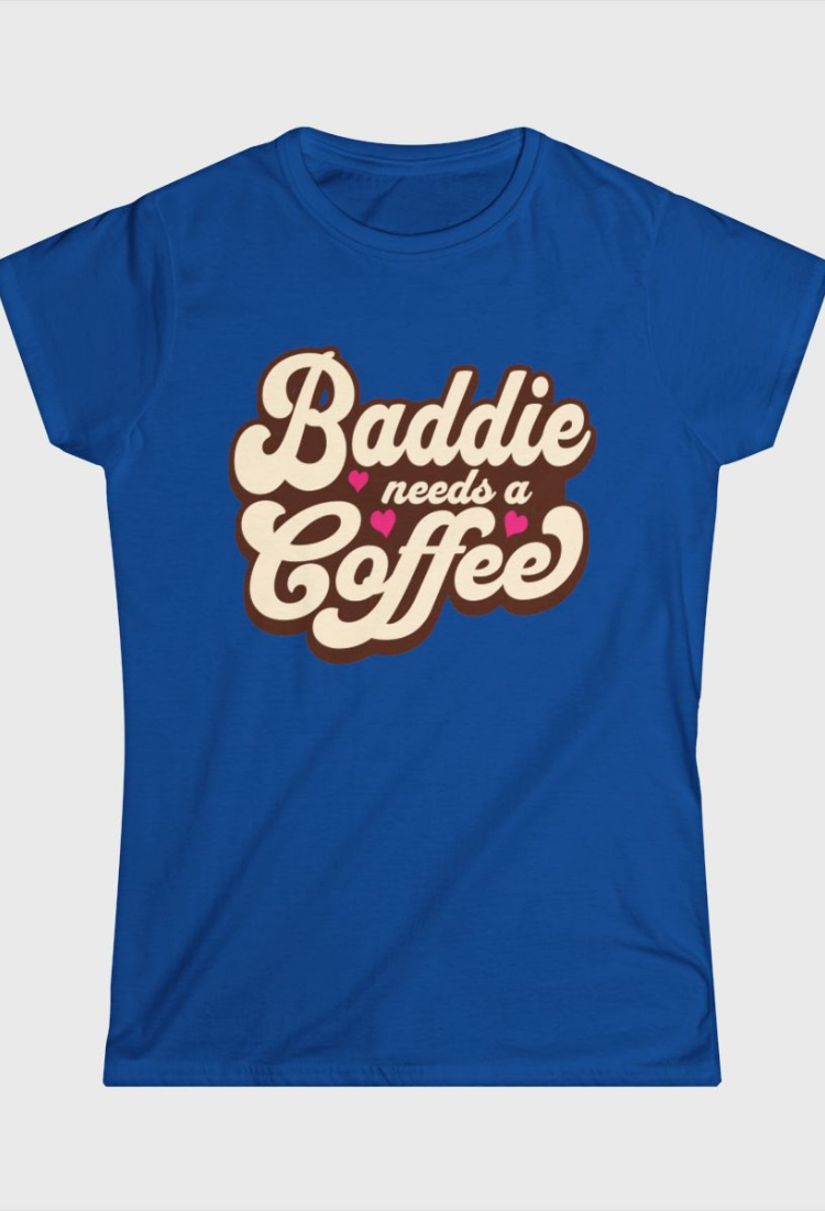 Baddie Needs a Coffee Fitted Tee