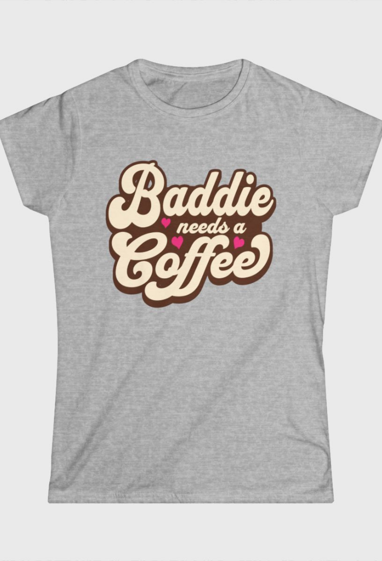 Baddie Needs a Coffee Fitted Tee