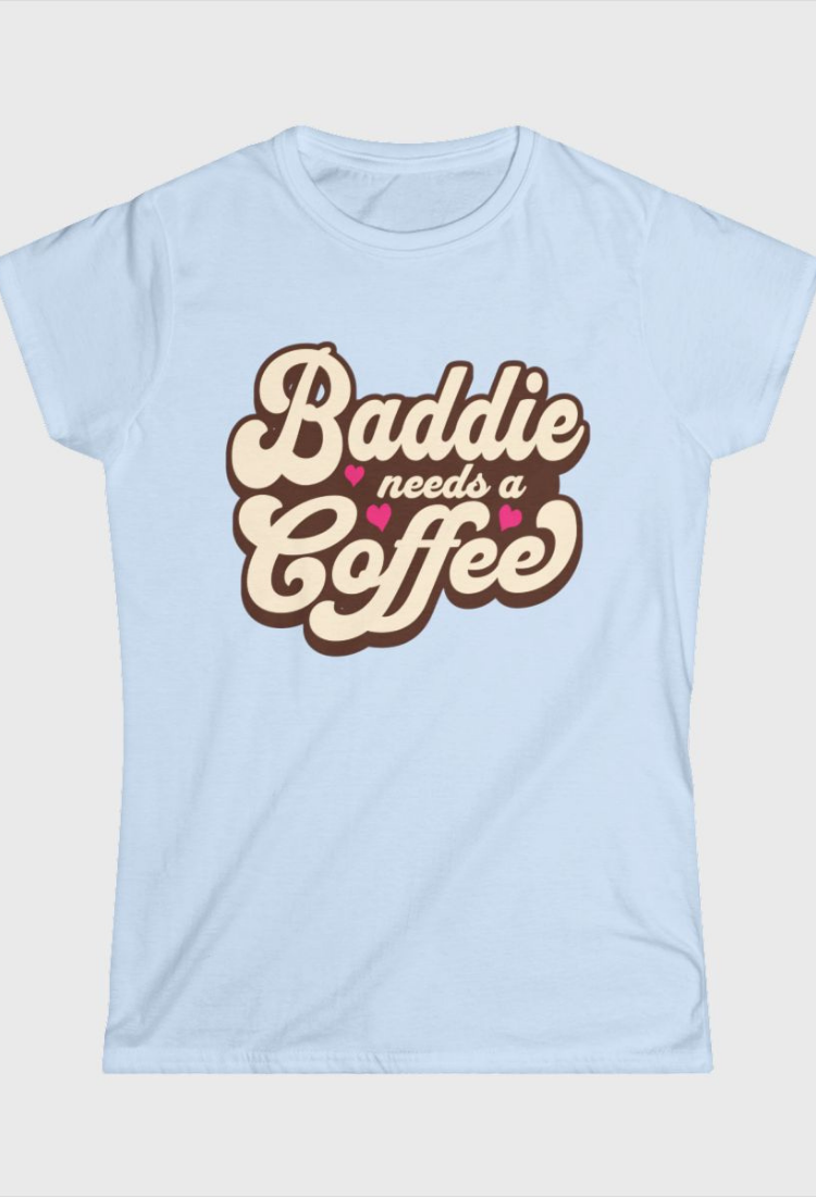 Baddie Needs a Coffee Fitted Tee