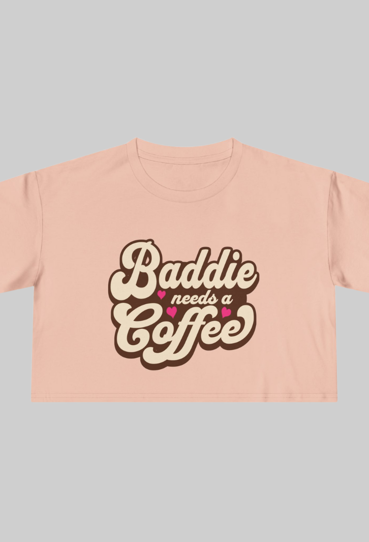 Baddie Needs a Coffee Crop Top