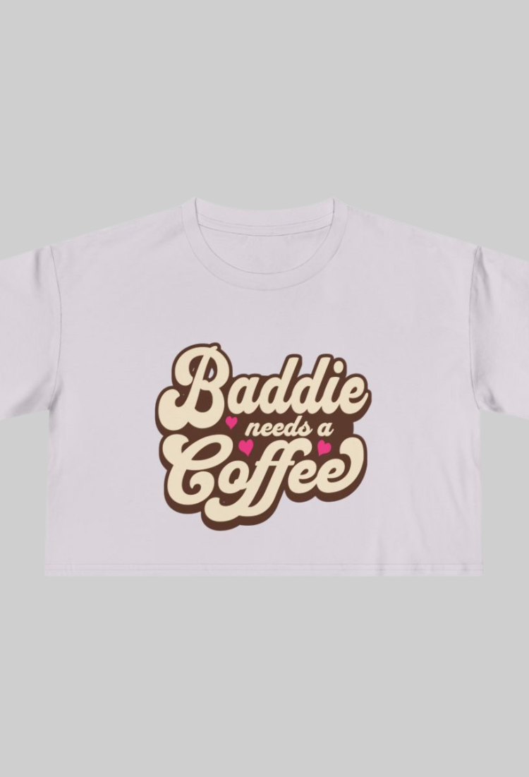 Baddie Needs a Coffee Crop Top