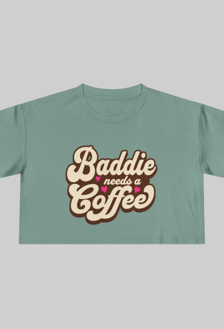Baddie Needs a Coffee Crop Top