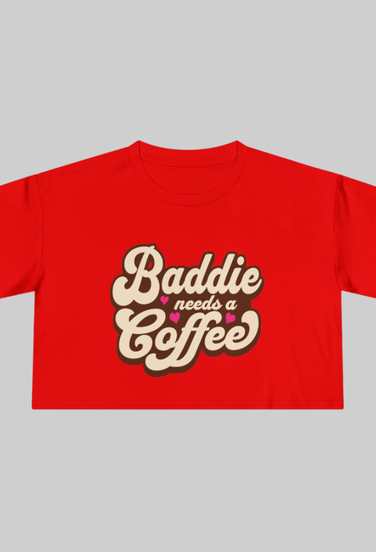 Baddie Needs a Coffee Crop Top