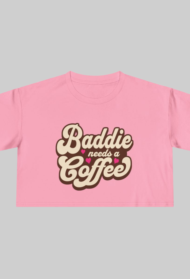 Baddie Needs a Coffee Crop Top