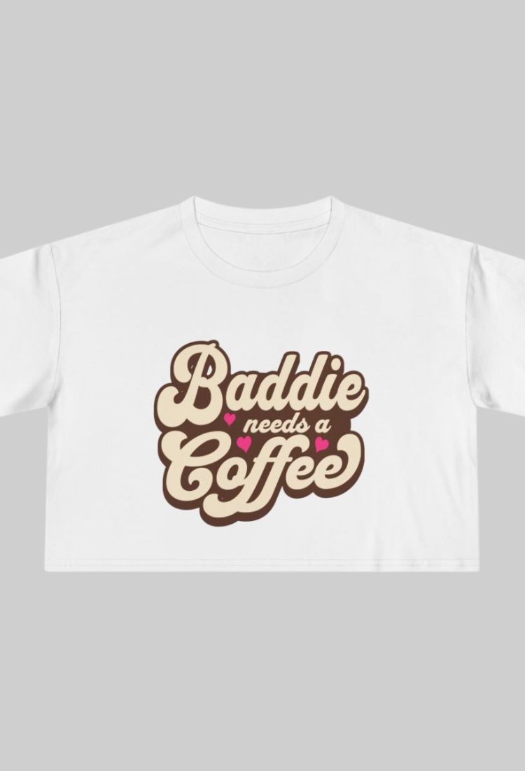 Baddie Needs a Coffee Crop Top