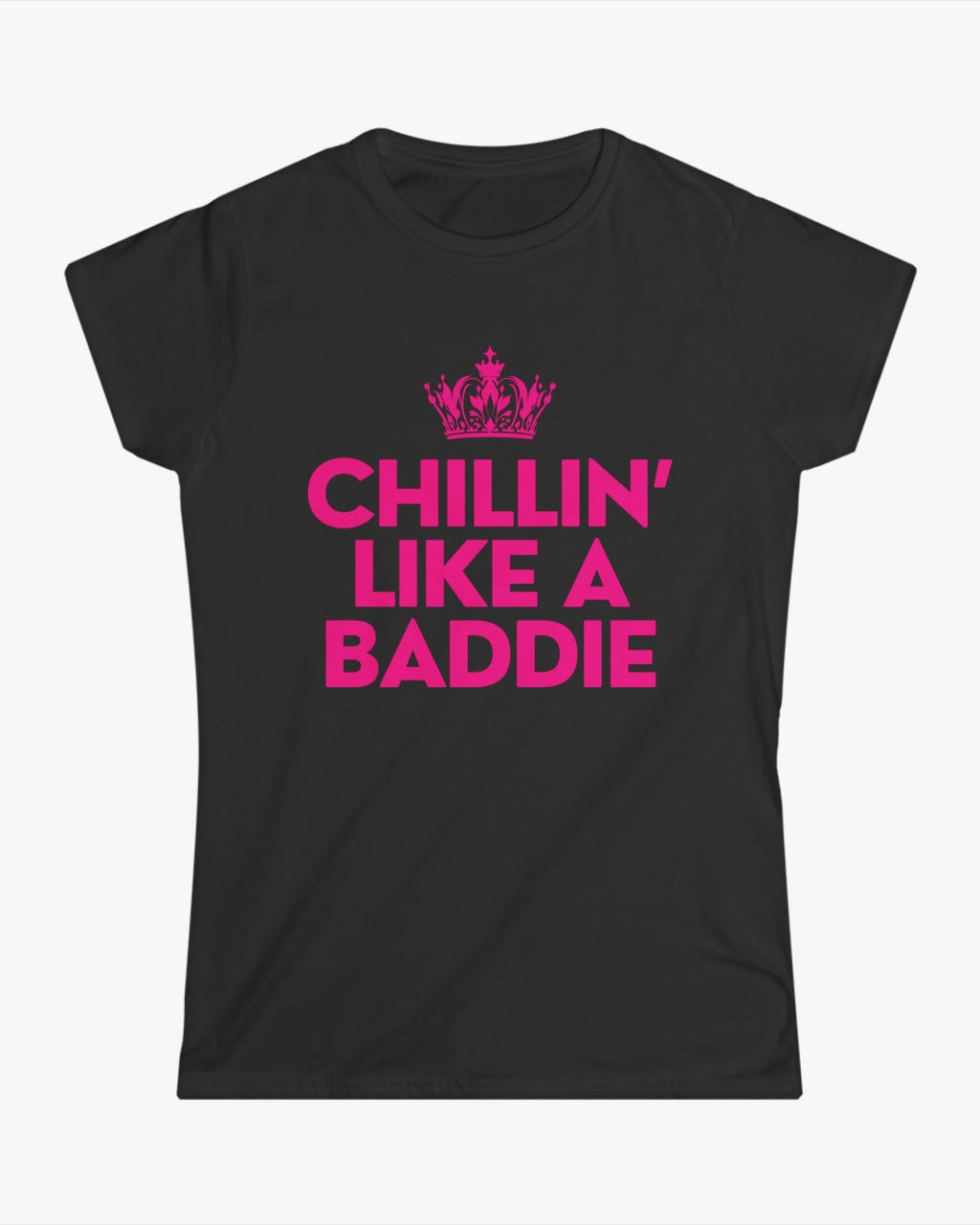 Black t-shirt with pink text 'CHILLIN' LIKE A BADDIE' and a crown graphic on a white background