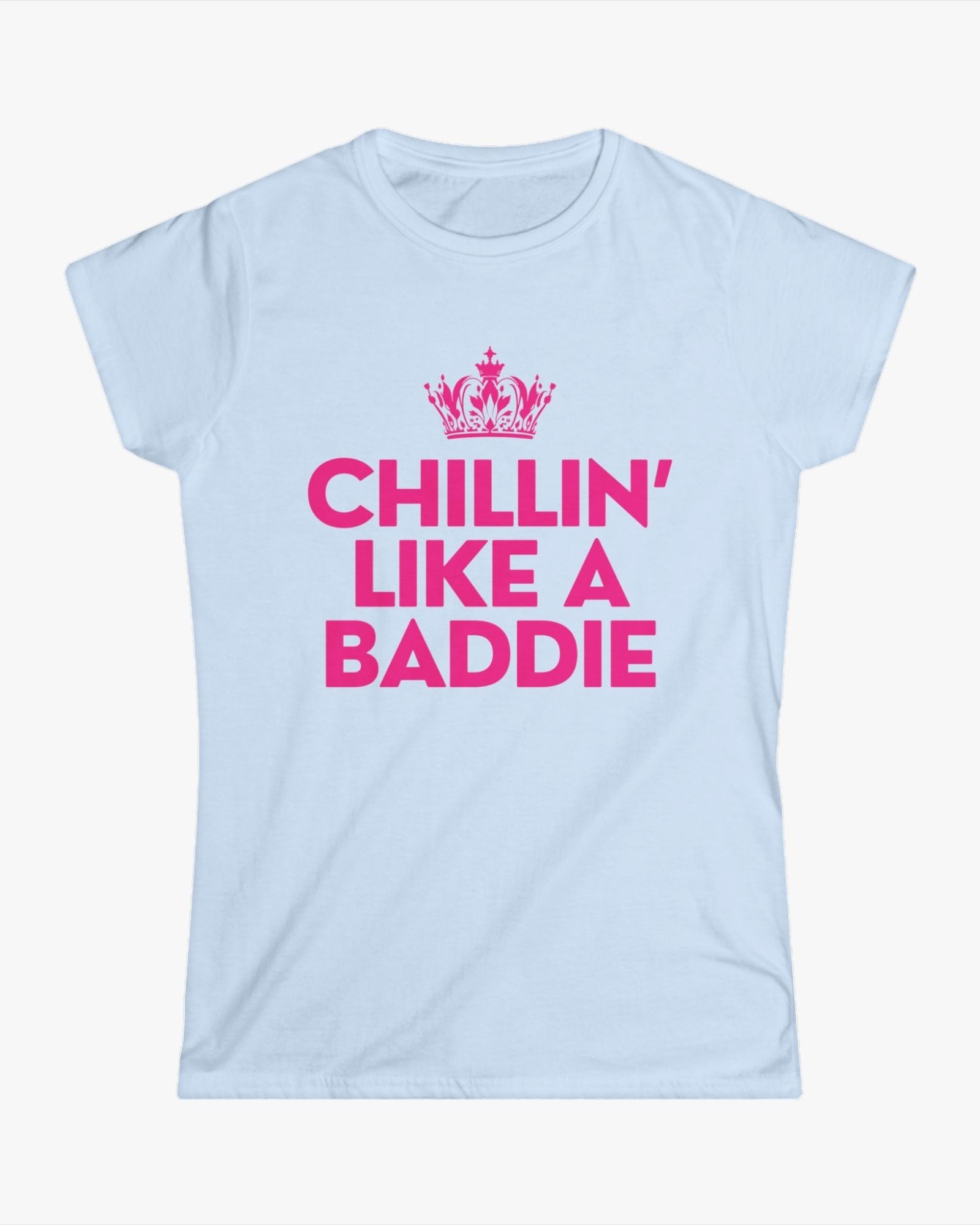 Light blue t-shirt with pink text 'CHILLIN' LIKE A BADDIE' and a crown graphic on a white background