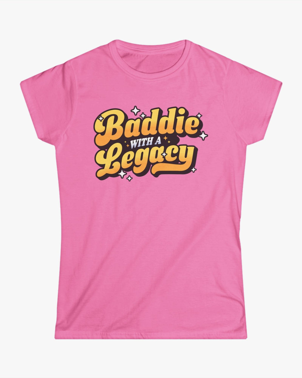 Pink t-shirt with 'Baddie with a Legacy' text on a white background