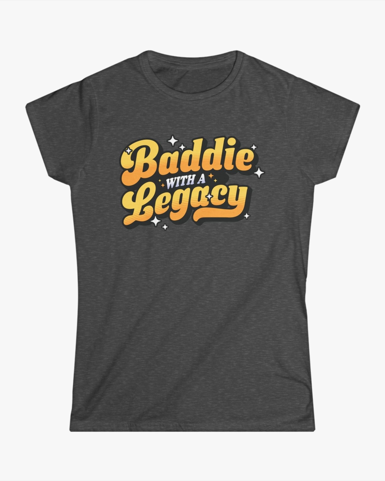 Dark gray t-shirt with 'Baddie with a Legacy' text in yellow and white on a white background